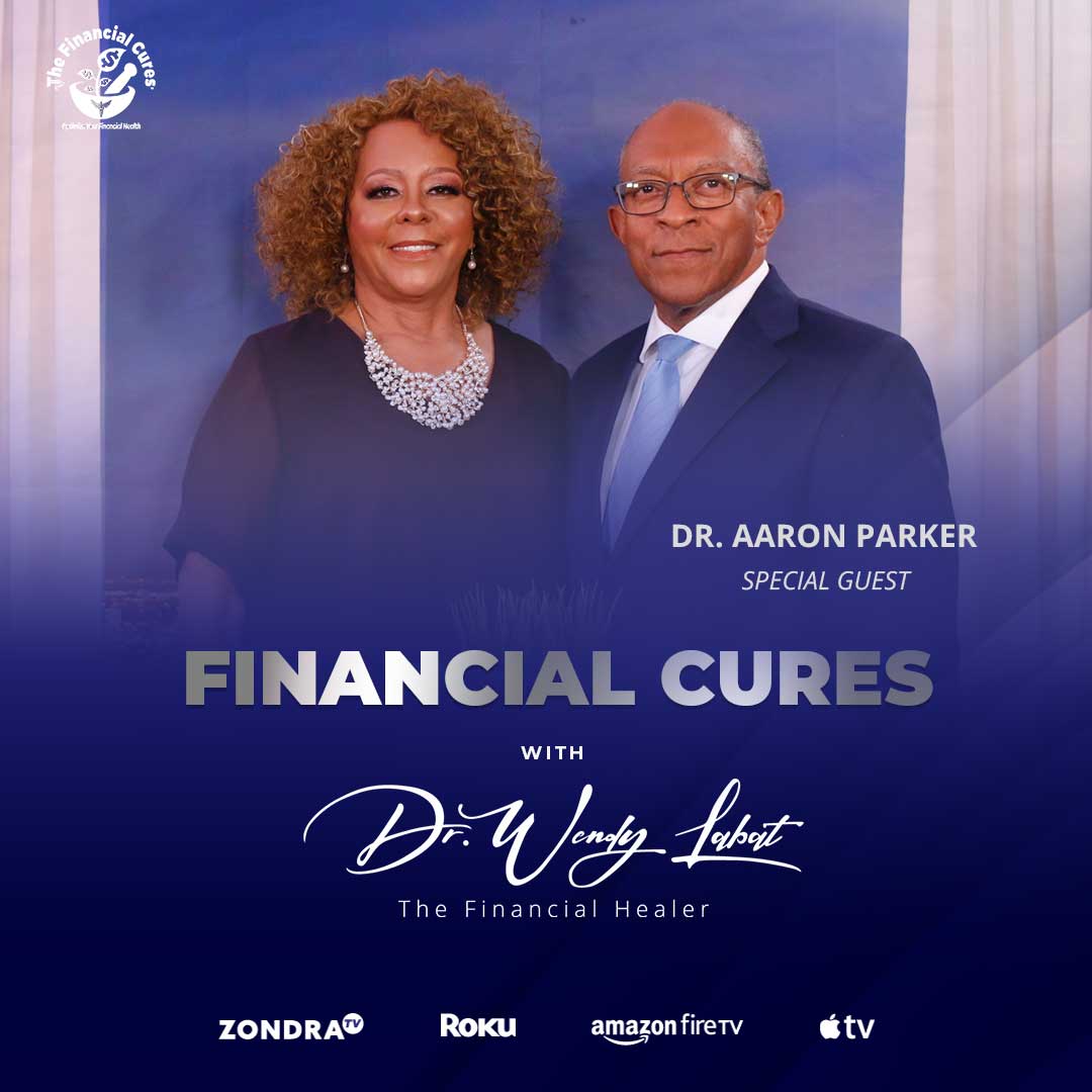 Financial Cures with Dr. Wendy Labat -Special guest Dr. Aaron L. Parker